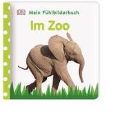 Mein Fühlbilderbuch. Im Zoo