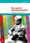Was sagt mir Dietrich Bonhoeffer?