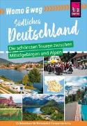Reise Know-How Womo & weg: Südliches Deutschland - Die schönsten Touren zwischen Mittelgebirgen und Alpen